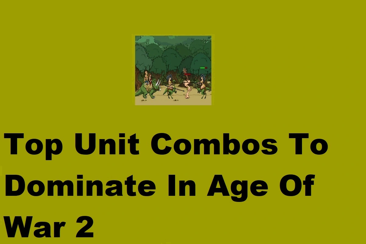 Top Unit Combos To Dominate In Age Of War 2